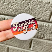 Load image into Gallery viewer, Feminist As F*ck Button